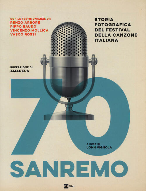 70 Sanremo. Storia Fotografica Del Festival Della Canzone Italiana Rai Libri 2