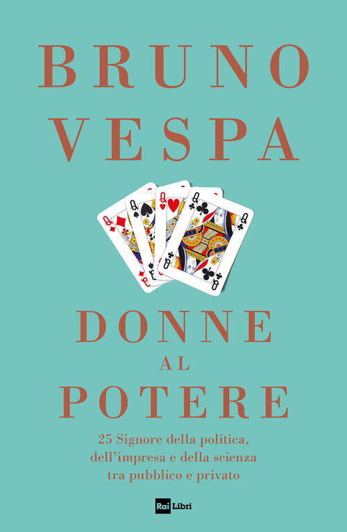 Donne Al Potere. 25 Signore Della Politica, Dell’Impresa E Della Scienza Tra P