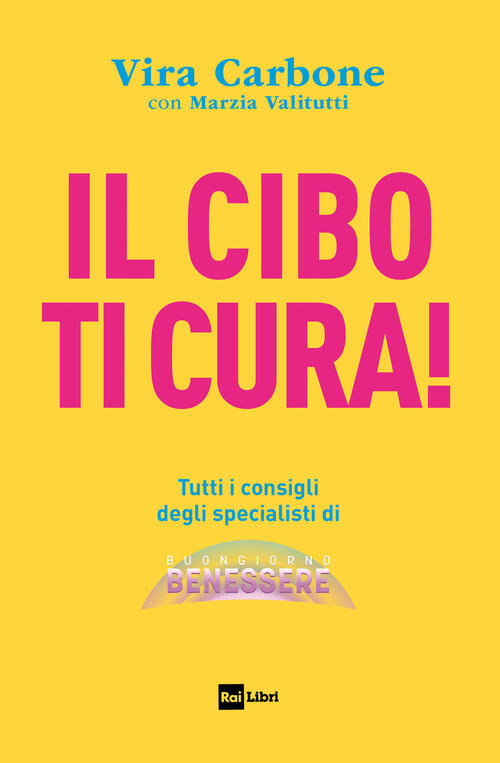 Il Cibo Ti Cura! Tutti I Consigli Degli Specialisti Di Buongiorno Benessere Vi