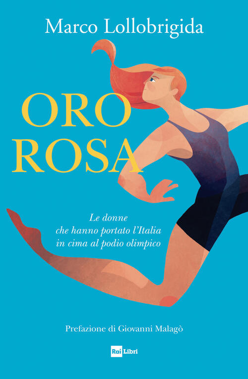Oro Rosa. Le Donne Che Hanno Portato L'italia In Cima Al Podio Olimpico Marco