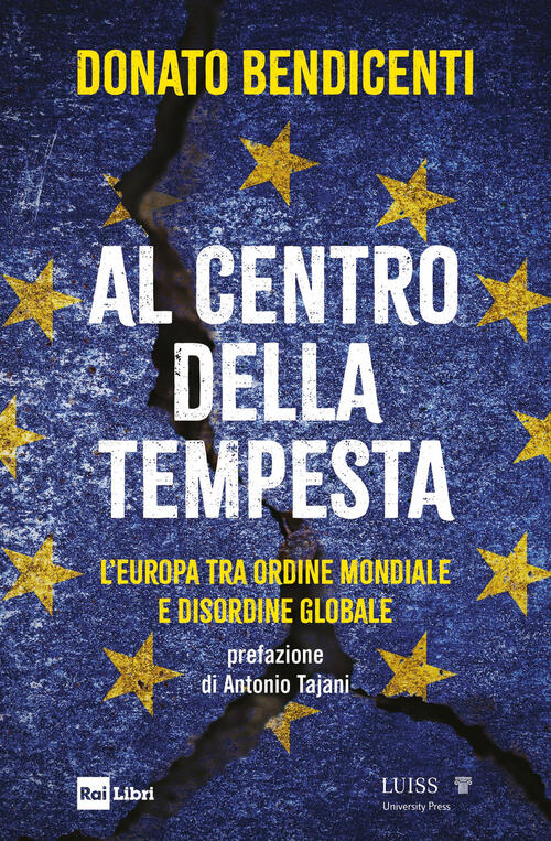 Al Centro Della Tempesta. L'europa Tra Ordine Mondiale E Disordine Globale Don
