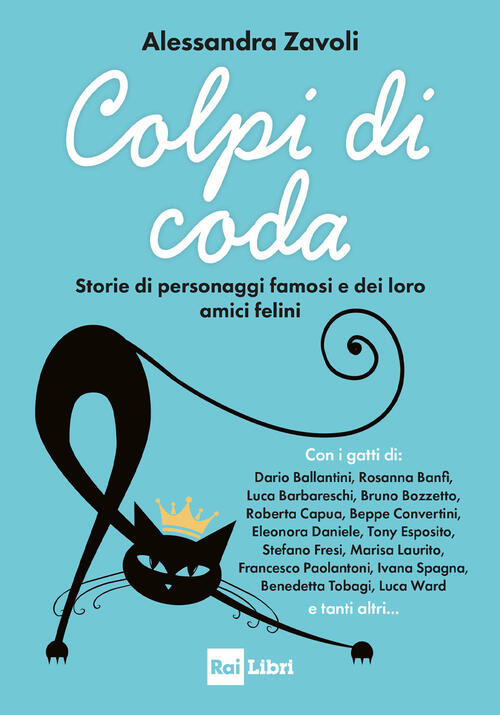 Colpi Di Coda. Storie Di Personaggi Famosi E Dei Loro Amici Felini Alessandra