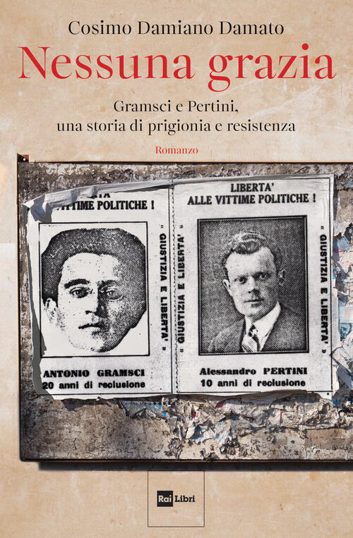 Nessuna Grazia. Gramsci E Pertini, Una Storia Di Prigionia E Resistenza Cosimo