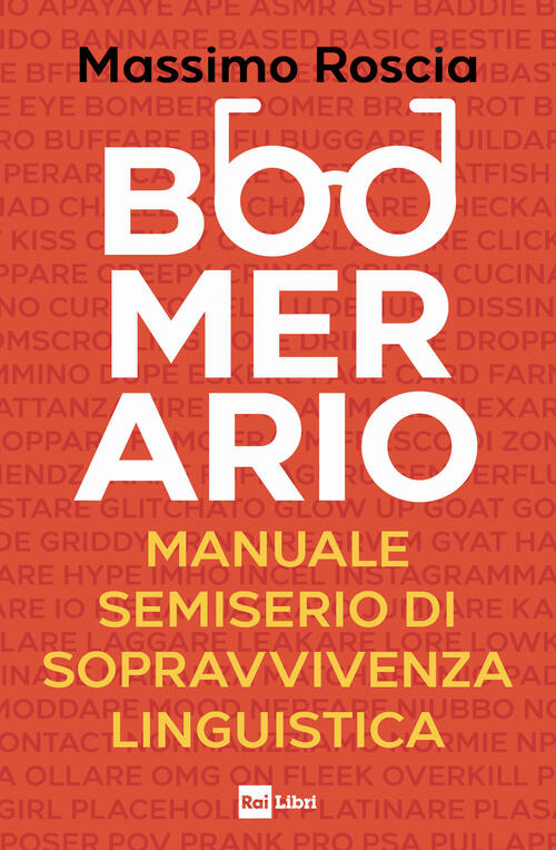 Boomerario. Manuale Semiserio Di Sopravvivenza Linguistica Massimo Roscia Rai