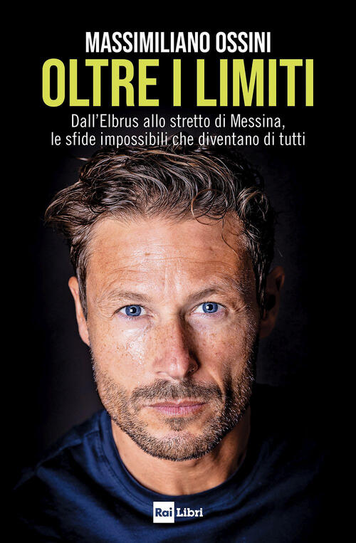 Oltre I Limiti. Dall’Elbrus Allo Stretto Di Messina, Le Sfide Impossibili Che