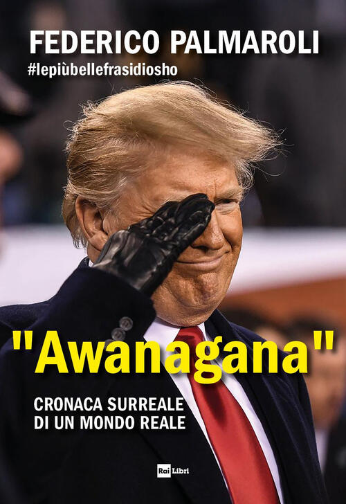 Awanagana. Cronaca Surreale Di Un Mondo Reale Federico Palmaroli Rai Libri 202
