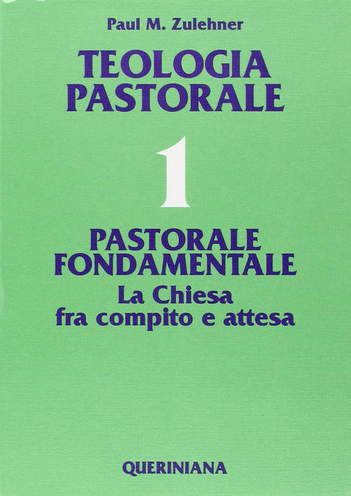 Teologia Pastorale. Vol. 1: Pastorale Fondamentale. La Chiesa Fra Compito E At