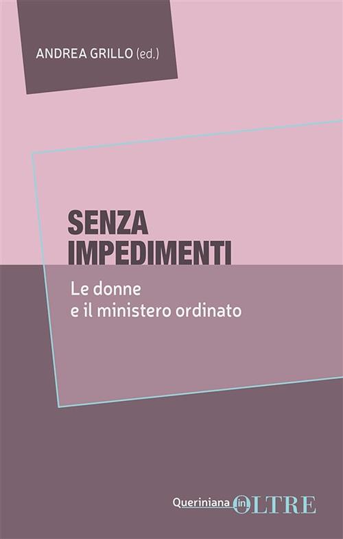Senza Impedimenti. Le Donne E Il Ministero Ordinato Queriniana 2024