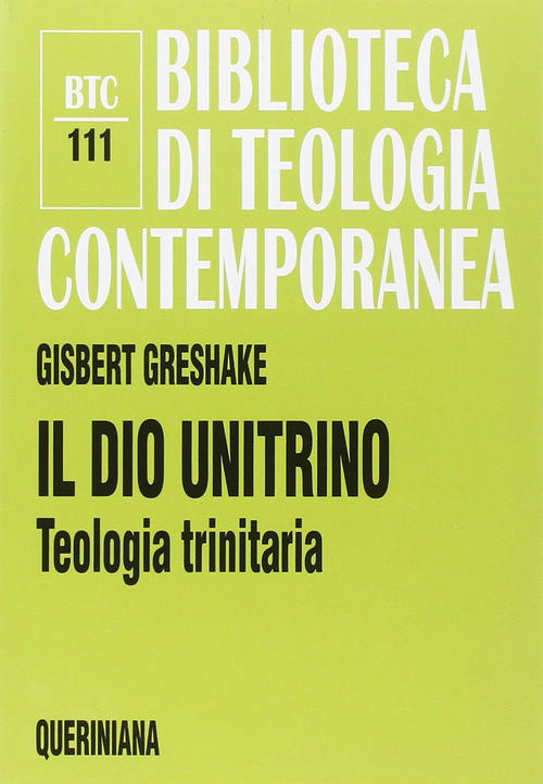 Il Dio Unitrino. Teologia Trinitaria Gisbert Greshake Queriniana 2018