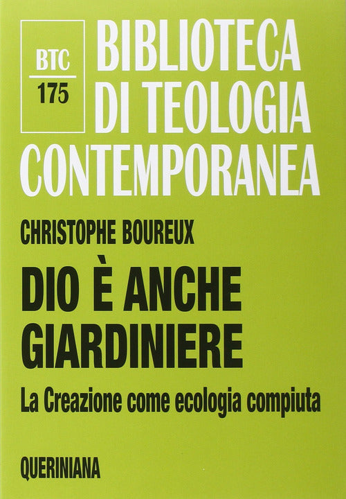 Dio E Anche Giardiniere. La Creazione Come Ecologia Compiuta Christophe Boureu