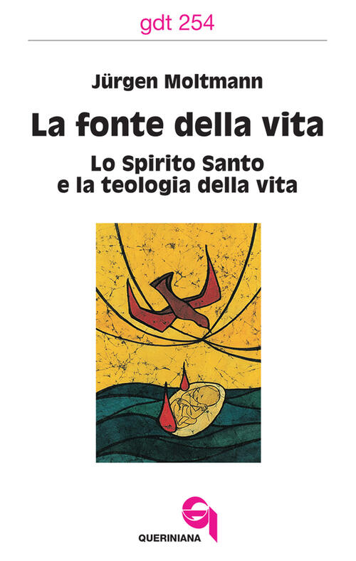 La Fonte Della Vita. Lo Spirito Santo E La Teologia Della Vita Jürgen Moltmann