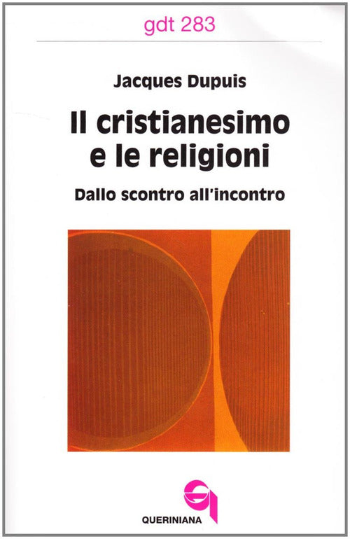 Il Cristianesimo E Le Religioni. Dallo Scontro All'incontro Jacques Dupuis Que