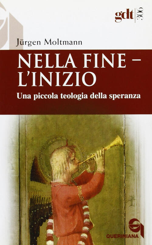 Nella Fine L'inizio. Una Piccola Teologia Della Speranza Jürgen Moltmann Queri