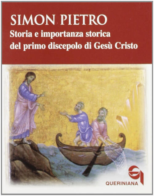 Simon Pietro. Storia E Importanza Storica Del Primo Discepolo Di Gesu Cristo R