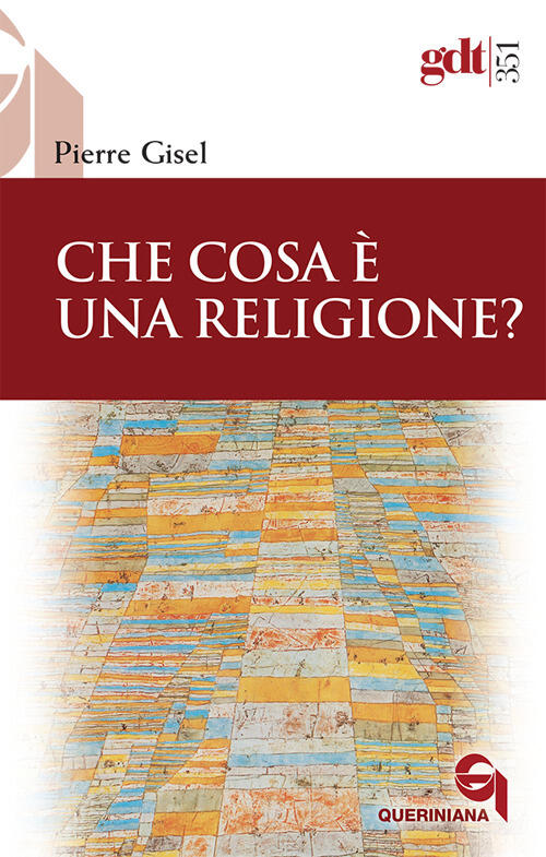 Che Cosa E Una Religione? Pierre Gisel Queriniana 2011