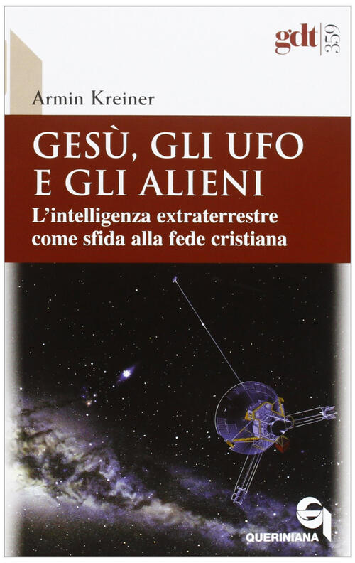 Gesu, Gli Ufo E Gli Alieni. L'intelligenza Extraterrestre Come Sfida Alla Fede