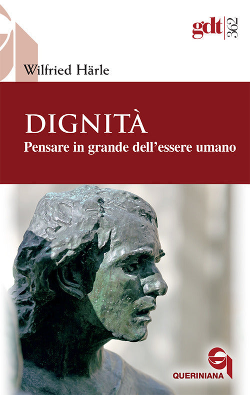 Dignita. Pensare In Grande Dell'essere Umano Wilfried Härle Queriniana 2013