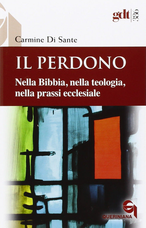 Il Perdono. Nella Bibbia, Nella Teologia, Nella Prassi Ecclesiale Carmine Di S