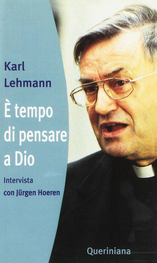 E Tempo Di Pensare A Dio. Intervista Con Jurgen Hoeren Karl Lehmann Queriniana