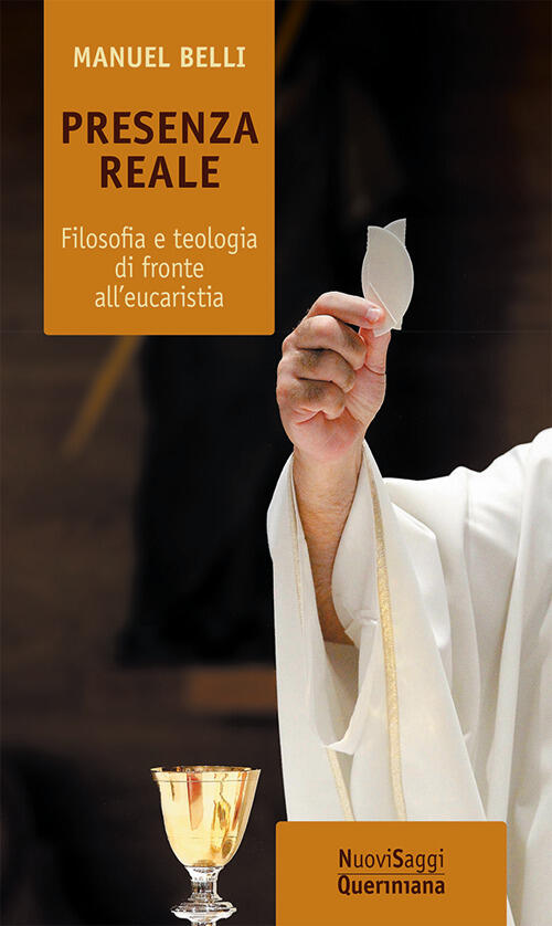 Presenza Reale. Filosofia E Teologia Di Fronte All'eucaristia Manuel Belli Que