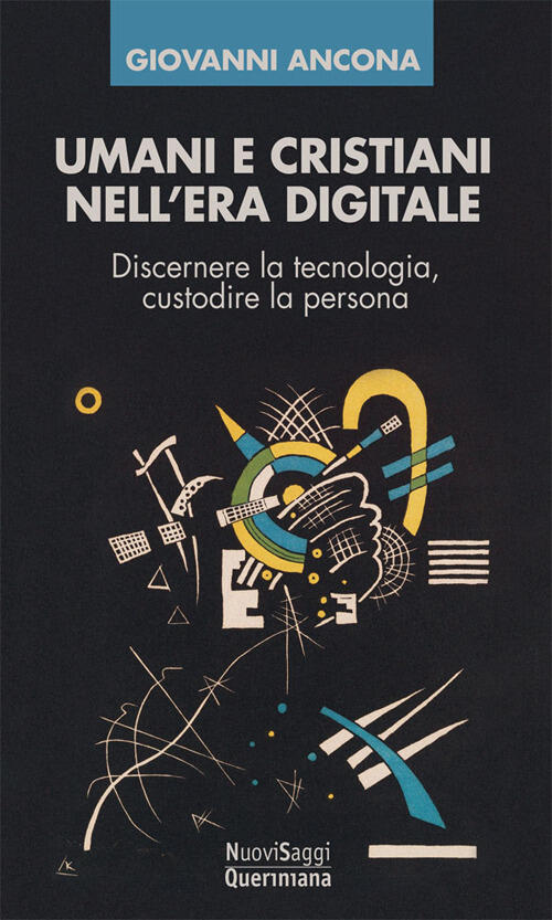 Umani E Cristiani Nell'era Digitale. Discernere La Tecnologia, Custodire La Pe