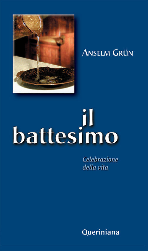 Il Battesimo. Celebrazione Della Vita Anselm Grün Queriniana 2001