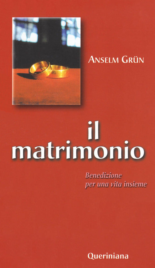 Il Matrimonio. Benedizione Per Una Vita Insieme Anselm Grün Queriniana 2021