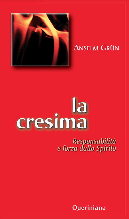 La Cresima. Responsabilita E Forza Dello Spirito Anselm Grün Queriniana 2020