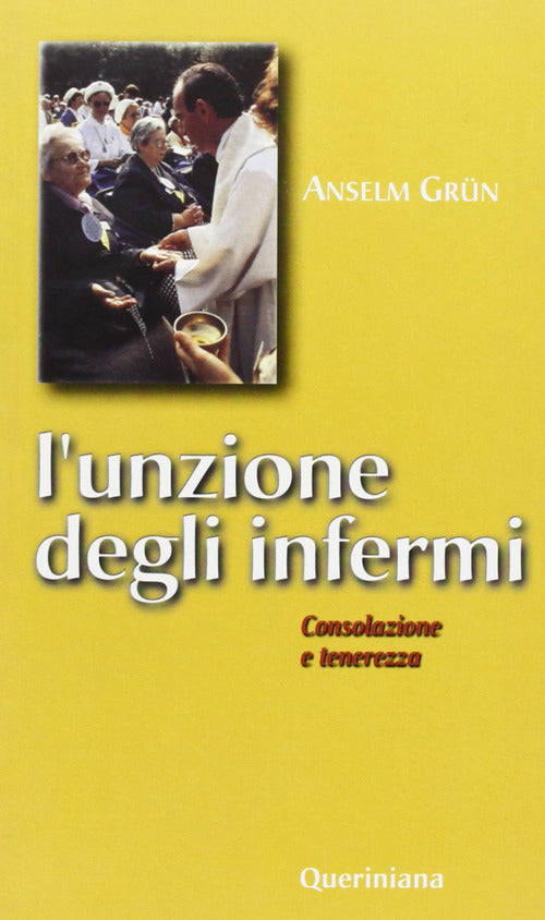 L' Unzione Degli Infermi. Consolazione E Tenerezza Anselm Grün Queriniana 2002
