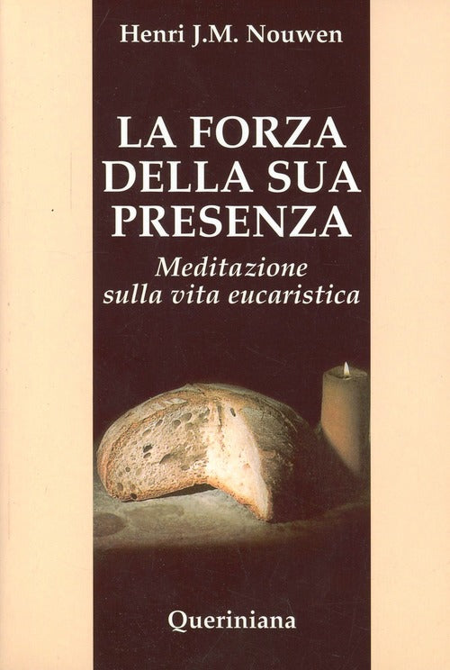La Forza Della Sua Presenza. Meditazione Sulla Vita Eucaristica Henri J. Nouwe