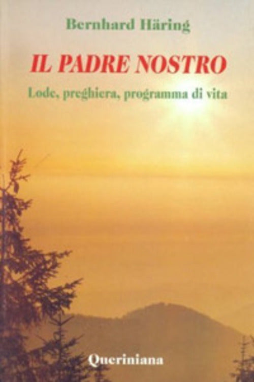Il Padre Nostro. Lode, Preghiera, Programma Di Vita Bernhard Häring Queriniana