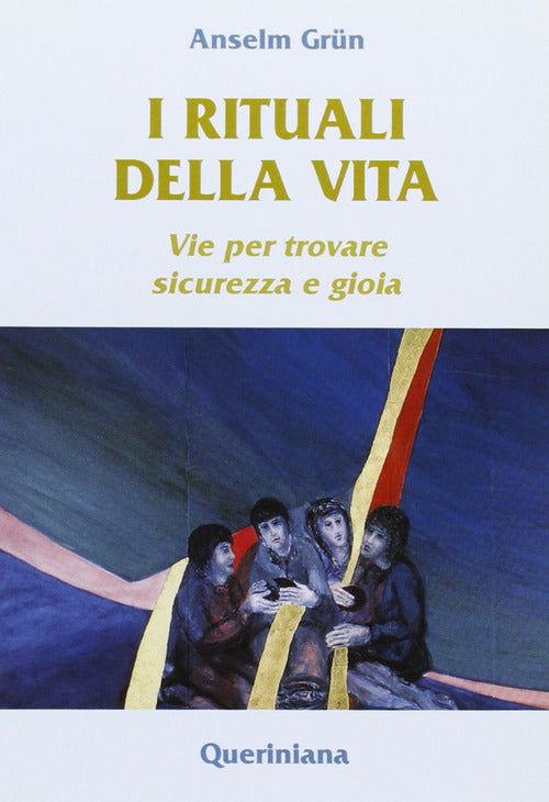 I Rituali Della Vita. Vie Per Trovare Sicurezza E Gioia Anselm Grün Queriniana
