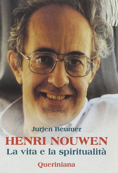 Henri Nouwen. La Vita E La Spiritualita Jurjen Beumer Queriniana 2001
