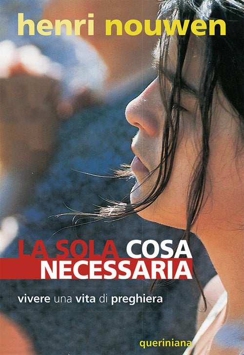 La Sola Cosa Necessaria. Vivere Una Vita Di Preghiera Henri J. Nouwen Querinia