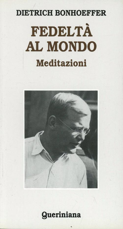Fedelta Al Mondo. Meditazioni Dietrich Bonhoeffer Queriniana 1978
