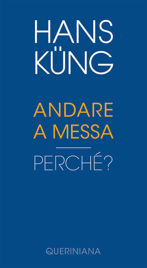 Andare A Messa. Perche? Hans Küng Queriniana 2021