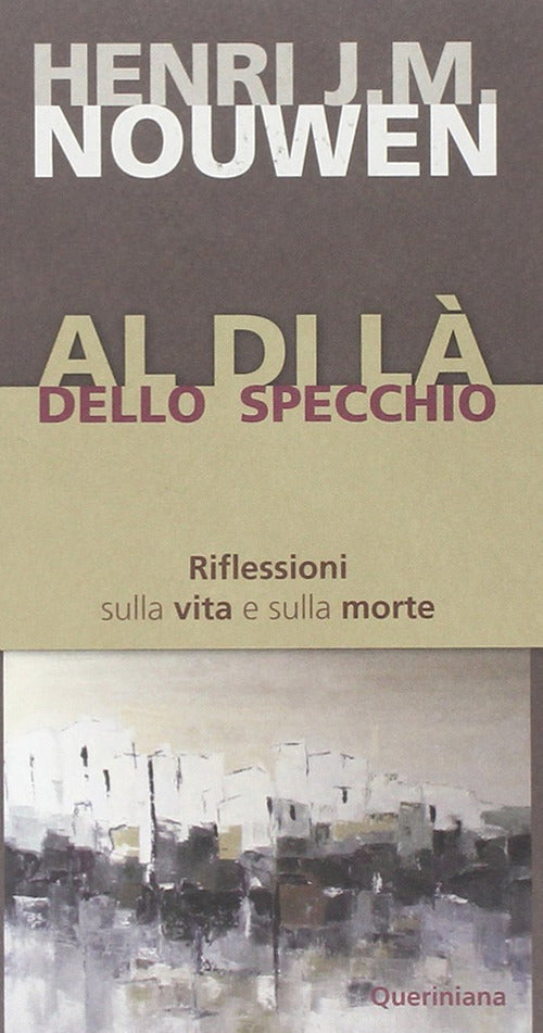 Al Di La Dello Specchio. Riflessioni Sulla Vita E Sulla Morte Henri J. Nouwen