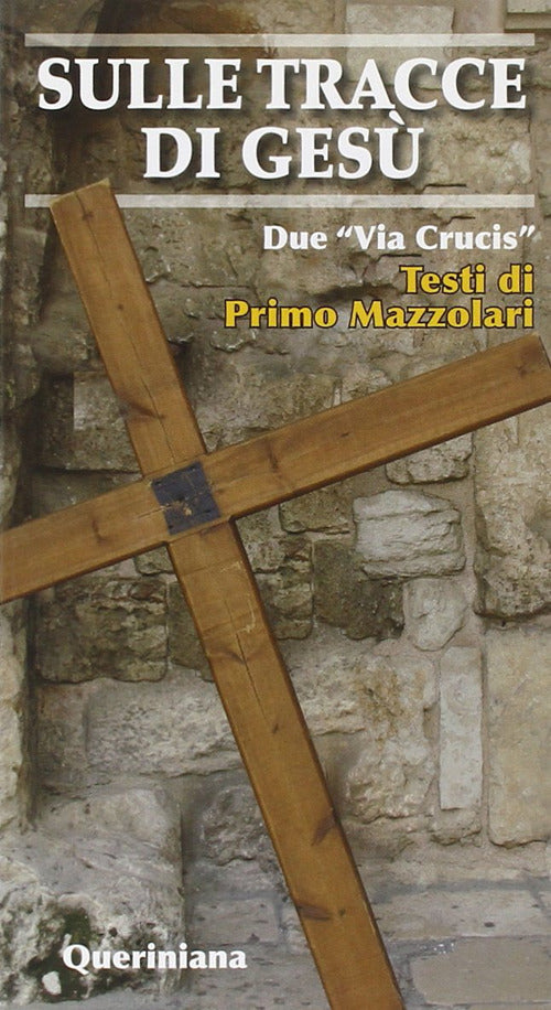 Sulle Tracce Di Gesu. Due Via Crucis, Primo Mazzolari Queriniana 1993