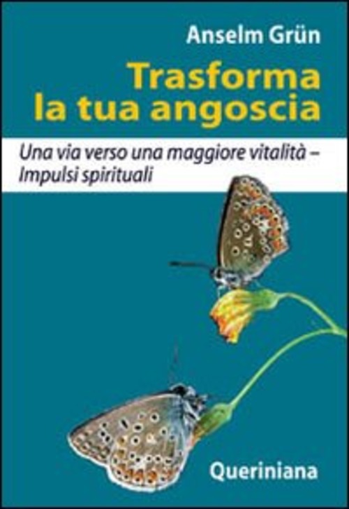 Trasforma La Tua Angoscia. Una Via Verso Una Maggiore Vitalita. Impulsi Spirit