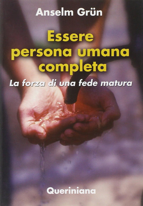 Essere Persona Umana Completa. La Forza Di Una Fede Matura Anselm Grün Querini