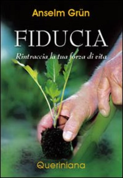Fiducia. Rintraccia La Tua Forza Di Vita Anselm Grün Queriniana 2009