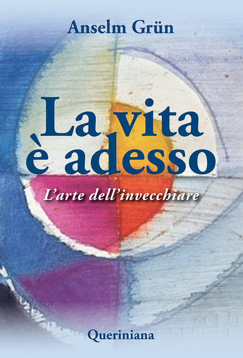 La Vita E Adesso. L'arte Dell'invecchiare Anselm Grün Queriniana 2010