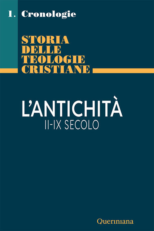 Storia Delle Teologie Cristiane. Cronologie. Vol. 1/1: L' Antichita Ii-Ix Seco
