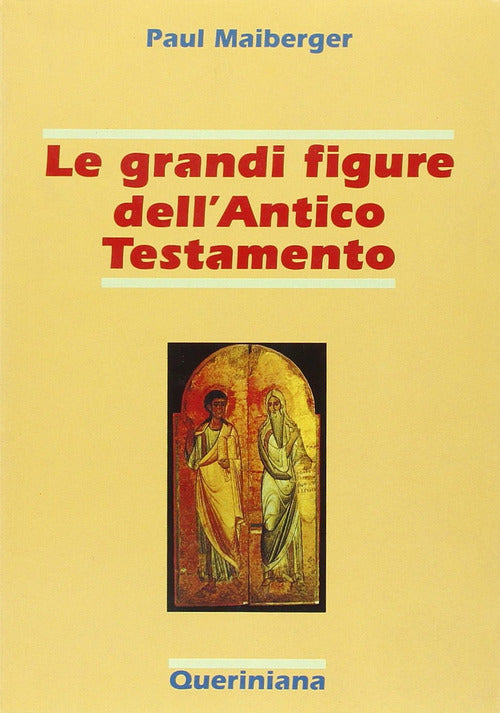 Le Grandi Figure Dell'antico Testamento. 40 Storie Di Fede E Di Vita Con Spieg