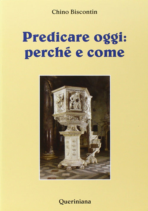 Predicare Oggi: Perche E Come Chino Biscontin Queriniana 2001