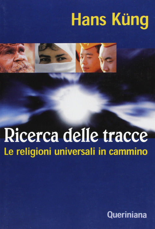 Ricerca Delle Tracce. Le Religioni Universali In Cammino Hans Küng Queriniana