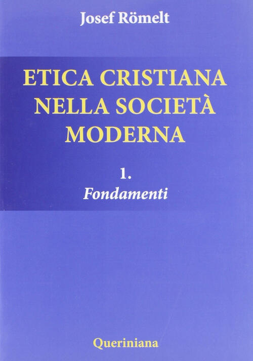 Etica Cristiana Nella Societa Moderna. Vol. 1: Fondamenti Joseph Römelt Querin