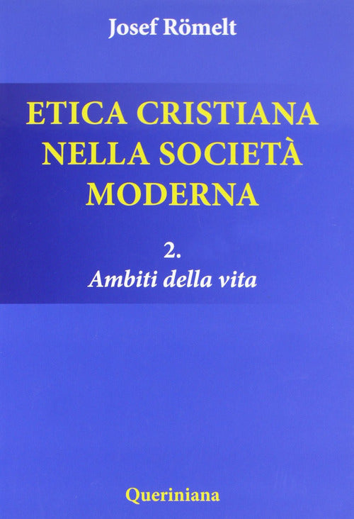 Etica Cristiana Nella Societa Moderna. Vol. 2: Ambiti Della Vita. Joseph Römel