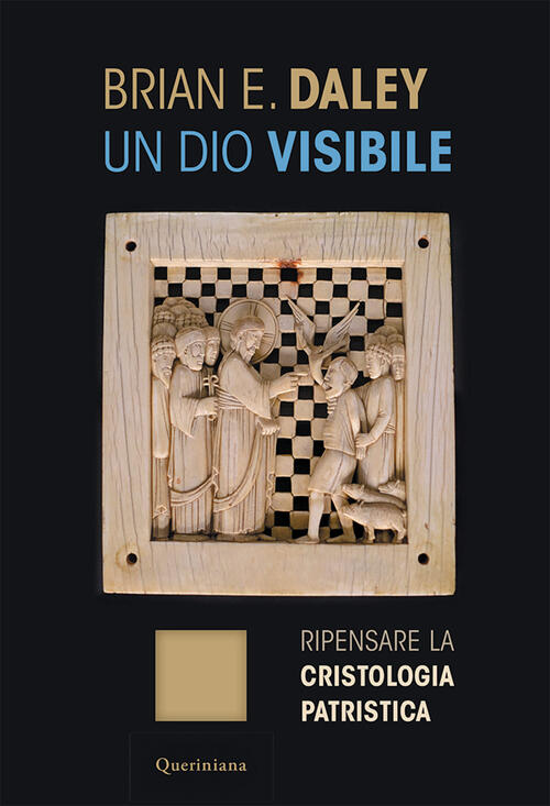 Un Dio Visibile. Ripensare La Cristologia Patristica Brian E. Daley Queriniana