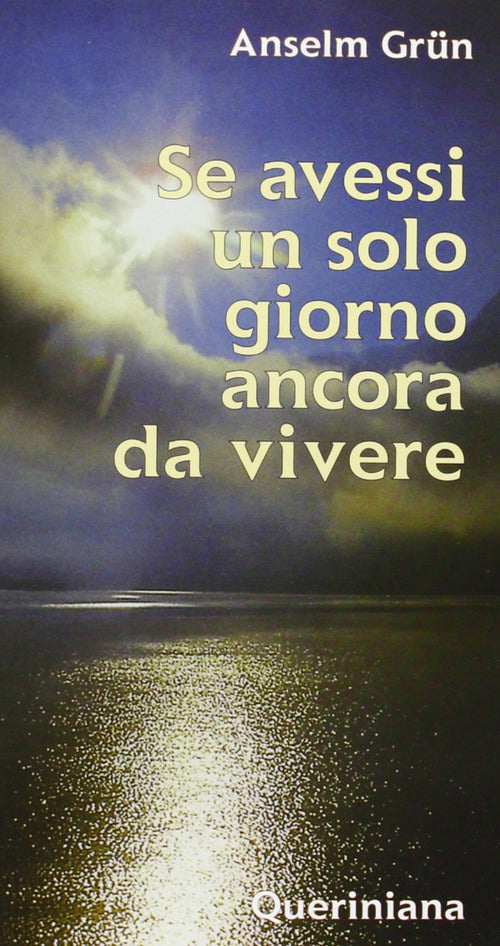 Se Avessi Un Solo Giorno Ancora Da Vivere Anselm Grün Queriniana 2000